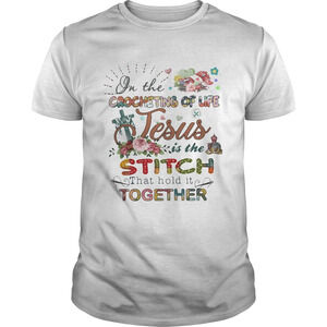 On The Crocheting Of Life Jesus Is The Stiich T-Shirt